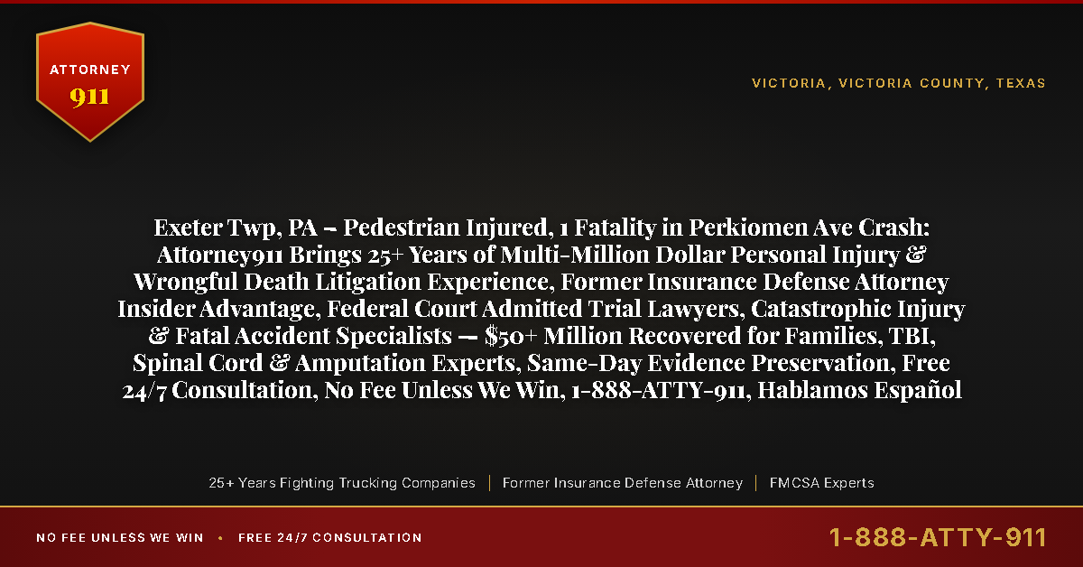 Exeter Twp, PA – Pedestrian Injured, 1 Fatality in Perkiomen Ave Crash: Attorney911 Brings 25+ Years of Multi-Million Dollar Personal Injury & Wrongful Death Litigation Experience, Former Insurance Defense Attorney Insider Advantage, Federal Court Admitted Trial Lawyers, Catastrophic Injury & Fatal Accident Specialists — $50+ Million Recovered for Families, TBI, Spinal Cord & Amputation Experts, Same-Day Evidence Preservation, Free 24/7 Consultation, No Fee Unless We Win, 1-888-ATTY-911, Hablamos Español - Attorney911