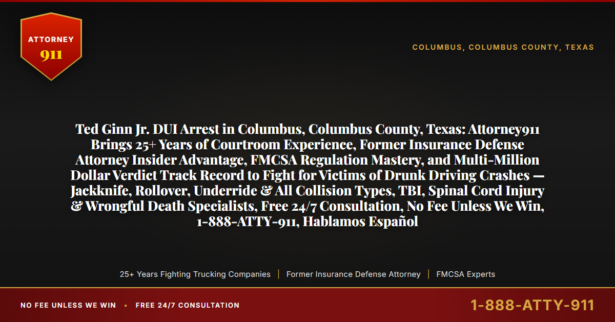 Ted Ginn Jr. DUI Arrest in Columbus, Columbus County, Texas: Attorney911 Brings 25+ Years of Courtroom Experience, Former Insurance Defense Attorney Insider Advantage, FMCSA Regulation Mastery, and Multi-Million Dollar Verdict Track Record to Fight for Victims of Drunk Driving Crashes — Jackknife, Rollover, Underride & All Collision Types, TBI, Spinal Cord Injury & Wrongful Death Specialists, Free 24/7 Consultation, No Fee Unless We Win, 1-888-ATTY-911, Hablamos Español - Attorney911