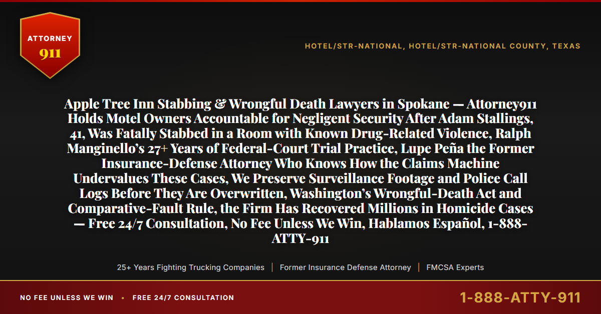 Apple Tree Inn Stabbing & Wrongful Death Lawyers in Spokane — Attorney911 Holds Motel Owners Accountable for Negligent Security After Adam Stallings, 41, Was Fatally Stabbed in a Room with Known Drug-Related Violence, Ralph Manginello’s 27+ Years of Federal-Court Trial Practice, Lupe Peña the Former Insurance-Defense Attorney Who Knows How the Claims Machine Undervalues These Cases, We Preserve Surveillance Footage and Police Call Logs Before They Are Overwritten, Washington’s Wrongful-Death Act and Comparative-Fault Rule, the Firm Has Recovered Millions in Homicide Cases — Free 24/7 Consultation, No Fee Unless We Win, Hablamos Español, 1-888-ATTY-911 - Attorney911