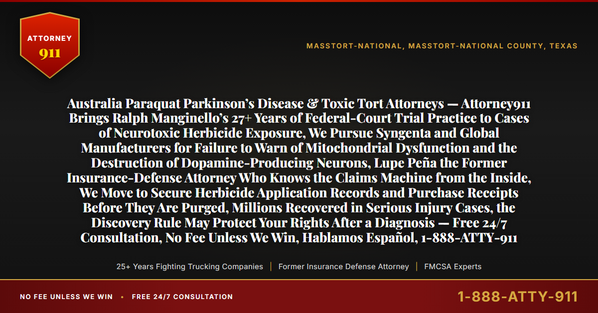 Australia Paraquat Parkinson’s Disease & Toxic Tort Attorneys — Attorney911 Brings Ralph Manginello’s 27+ Years of Federal-Court Trial Practice to Cases of Neurotoxic Herbicide Exposure, We Pursue Syngenta and Global Manufacturers for Failure to Warn of Mitochondrial Dysfunction and the Destruction of Dopamine-Producing Neurons, Lupe Peña the Former Insurance-Defense Attorney Who Knows the Claims Machine from the Inside, We Move to Secure Herbicide Application Records and Purchase Receipts Before They Are Purged, Millions Recovered in Serious Injury Cases, the Discovery Rule May Protect Your Rights After a Diagnosis — Free 24/7 Consultation, No Fee Unless We Win, Hablamos Español, 1-888-ATTY-911 - Attorney911