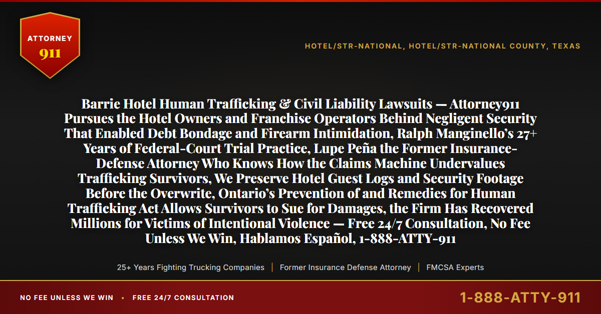 Barrie Hotel Human Trafficking & Civil Liability Lawsuits — Attorney911 Pursues the Hotel Owners and Franchise Operators Behind Negligent Security That Enabled Debt Bondage and Firearm Intimidation, Ralph Manginello’s 27+ Years of Federal-Court Trial Practice, Lupe Peña the Former Insurance-Defense Attorney Who Knows How the Claims Machine Undervalues Trafficking Survivors, We Preserve Hotel Guest Logs and Security Footage Before the Overwrite, Ontario’s Prevention of and Remedies for Human Trafficking Act Allows Survivors to Sue for Damages, the Firm Has Recovered Millions for Victims of Intentional Violence — Free 24/7 Consultation, No Fee Unless We Win, Hablamos Español, 1-888-ATTY-911 - Attorney911