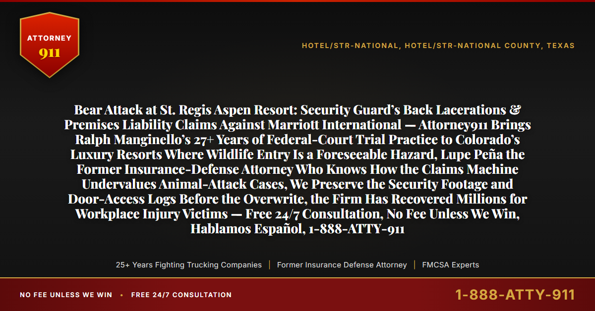 Bear Attack at St. Regis Aspen Resort: Security Guard’s Back Lacerations & Premises Liability Claims Against Marriott International — Attorney911 Brings Ralph Manginello’s 27+ Years of Federal-Court Trial Practice to Colorado’s Luxury Resorts Where Wildlife Entry Is a Foreseeable Hazard, Lupe Peña the Former Insurance-Defense Attorney Who Knows How the Claims Machine Undervalues Animal-Attack Cases, We Preserve the Security Footage and Door-Access Logs Before the Overwrite, the Firm Has Recovered Millions for Workplace Injury Victims — Free 24/7 Consultation, No Fee Unless We Win, Hablamos Español, 1-888-ATTY-911 - Attorney911