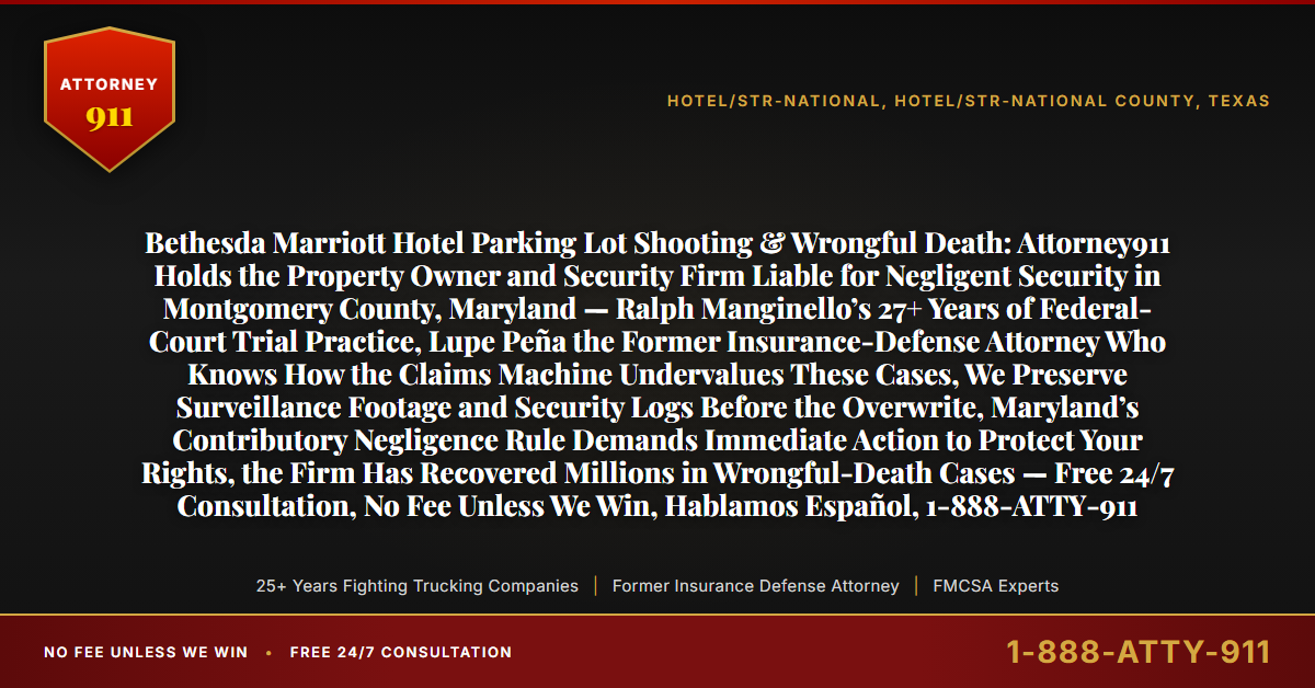 Bethesda Marriott Hotel Parking Lot Shooting & Wrongful Death: Attorney911 Holds the Property Owner and Security Firm Liable for Negligent Security in Montgomery County, Maryland — Ralph Manginello’s 27+ Years of Federal-Court Trial Practice, Lupe Peña the Former Insurance-Defense Attorney Who Knows How the Claims Machine Undervalues These Cases, We Preserve Surveillance Footage and Security Logs Before the Overwrite, Maryland’s Contributory Negligence Rule Demands Immediate Action to Protect Your Rights, the Firm Has Recovered Millions in Wrongful-Death Cases — Free 24/7 Consultation, No Fee Unless We Win, Hablamos Español, 1-888-ATTY-911 - Attorney911