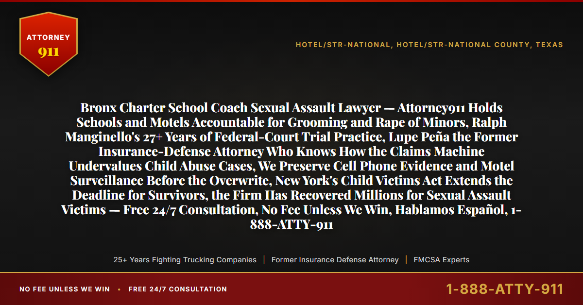 Bronx Charter School Coach Sexual Assault Lawyer — Attorney911 Holds Schools and Motels Accountable for Grooming and Rape of Minors, Ralph Manginello's 27+ Years of Federal-Court Trial Practice, Lupe Peña the Former Insurance-Defense Attorney Who Knows How the Claims Machine Undervalues Child Abuse Cases, We Preserve Cell Phone Evidence and Motel Surveillance Before the Overwrite, New York's Child Victims Act Extends the Deadline for Survivors, the Firm Has Recovered Millions for Sexual Assault Victims — Free 24/7 Consultation, No Fee Unless We Win, Hablamos Español, 1-888-ATTY-911 - Attorney911