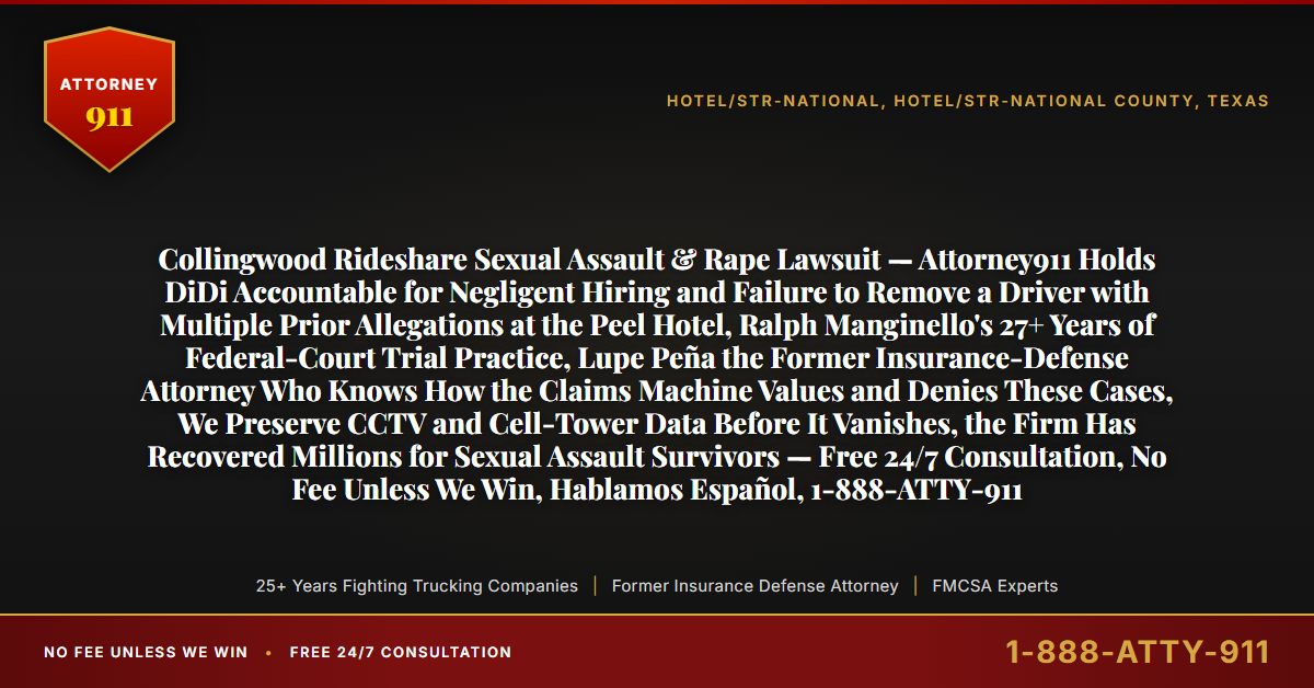 Collingwood Rideshare Sexual Assault & Rape Lawsuit — Attorney911 Holds DiDi Accountable for Negligent Hiring and Failure to Remove a Driver with Multiple Prior Allegations at the Peel Hotel, Ralph Manginello's 27+ Years of Federal-Court Trial Practice, Lupe Peña the Former Insurance-Defense Attorney Who Knows How the Claims Machine Values and Denies These Cases, We Preserve CCTV and Cell-Tower Data Before It Vanishes, the Firm Has Recovered Millions for Sexual Assault Survivors — Free 24/7 Consultation, No Fee Unless We Win, Hablamos Español, 1-888-ATTY-911 - Attorney911