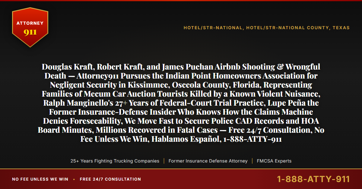 Douglas Kraft, Robert Kraft, and James Puchan Airbnb Shooting & Wrongful Death — Attorney911 Pursues the Indian Point Homeowners Association for Negligent Security in Kissimmee, Osceola County, Florida, Representing Families of Mecum Car Auction Tourists Killed by a Known Violent Nuisance, Ralph Manginello's 27+ Years of Federal-Court Trial Practice, Lupe Peña the Former Insurance-Defense Insider Who Knows How the Claims Machine Denies Foreseeability, We Move Fast to Secure Police CAD Records and HOA Board Minutes, Millions Recovered in Fatal Cases — Free 24/7 Consultation, No Fee Unless We Win, Hablamos Español, 1-888-ATTY-911 - Attorney911
