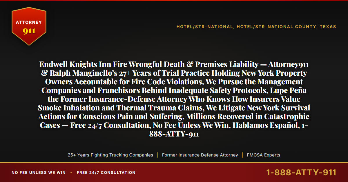 Endwell Knights Inn Fire Wrongful Death & Premises Liability — Attorney911 & Ralph Manginello’s 27+ Years of Trial Practice Holding New York Property Owners Accountable for Fire Code Violations, We Pursue the Management Companies and Franchisors Behind Inadequate Safety Protocols, Lupe Peña the Former Insurance-Defense Attorney Who Knows How Insurers Value Smoke Inhalation and Thermal Trauma Claims, We Litigate New York Survival Actions for Conscious Pain and Suffering, Millions Recovered in Catastrophic Cases — Free 24/7 Consultation, No Fee Unless We Win, Hablamos Español, 1-888-ATTY-911 - Attorney911