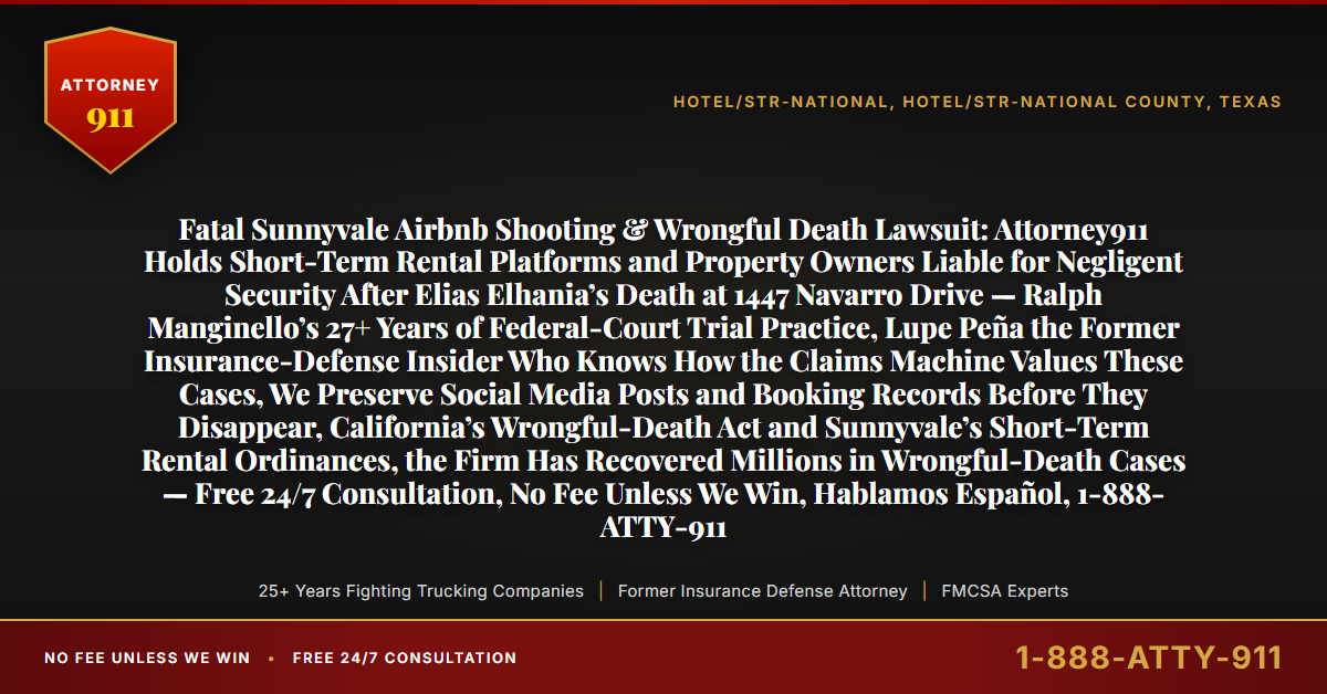 Fatal Sunnyvale Airbnb Shooting & Wrongful Death Lawsuit: Attorney911 Holds Short-Term Rental Platforms and Property Owners Liable for Negligent Security After Elias Elhania’s Death at 1447 Navarro Drive — Ralph Manginello’s 27+ Years of Federal-Court Trial Practice, Lupe Peña the Former Insurance-Defense Insider Who Knows How the Claims Machine Values These Cases, We Preserve Social Media Posts and Booking Records Before They Disappear, California’s Wrongful-Death Act and Sunnyvale’s Short-Term Rental Ordinances, the Firm Has Recovered Millions in Wrongful-Death Cases — Free 24/7 Consultation, No Fee Unless We Win, Hablamos Español, 1-888-ATTY-911 - Attorney911