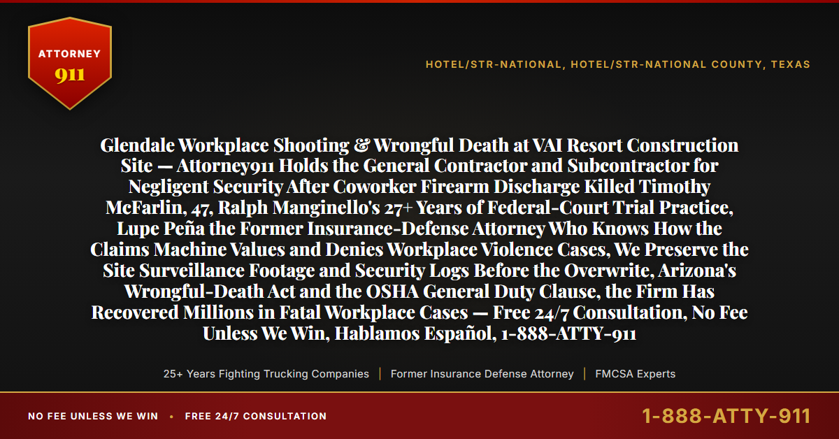 Glendale Workplace Shooting & Wrongful Death at VAI Resort Construction Site — Attorney911 Holds the General Contractor and Subcontractor for Negligent Security After Coworker Firearm Discharge Killed Timothy McFarlin, 47, Ralph Manginello's 27+ Years of Federal-Court Trial Practice, Lupe Peña the Former Insurance-Defense Attorney Who Knows How the Claims Machine Values and Denies Workplace Violence Cases, We Preserve the Site Surveillance Footage and Security Logs Before the Overwrite, Arizona's Wrongful-Death Act and the OSHA General Duty Clause, the Firm Has Recovered Millions in Fatal Workplace Cases — Free 24/7 Consultation, No Fee Unless We Win, Hablamos Español, 1-888-ATTY-911 - Attorney911