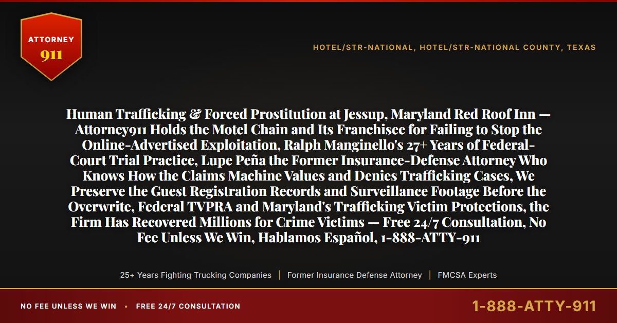 Human Trafficking & Forced Prostitution at Jessup, Maryland Red Roof Inn — Attorney911 Holds the Motel Chain and Its Franchisee for Failing to Stop the Online-Advertised Exploitation, Ralph Manginello's 27+ Years of Federal-Court Trial Practice, Lupe Peña the Former Insurance-Defense Attorney Who Knows How the Claims Machine Values and Denies Trafficking Cases, We Preserve the Guest Registration Records and Surveillance Footage Before the Overwrite, Federal TVPRA and Maryland's Trafficking Victim Protections, the Firm Has Recovered Millions for Crime Victims — Free 24/7 Consultation, No Fee Unless We Win, Hablamos Español, 1-888-ATTY-911 - Attorney911