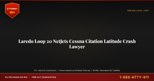 Laredo Loop 20 NetJets Cessna Citation Latitude Crash Lawyer, Texas Wrongful Death & Aviation Disaster Claims Under FAA Pa... — Attorney911, The Manginello Law Firm