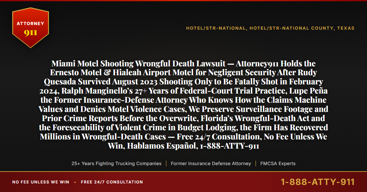 Miami Motel Shooting Wrongful Death Lawsuit — Attorney911 Holds the Ernesto Motel & Hialeah Airport Motel for Negligent Security After Rudy Quesada Survived August 2023 Shooting Only to Be Fatally Shot in February 2024, Ralph Manginello’s 27+ Years of Federal-Court Trial Practice, Lupe Peña the Former Insurance-Defense Attorney Who Knows How the Claims Machine Values and Denies Motel Violence Cases, We Preserve Surveillance Footage and Prior Crime Reports Before the Overwrite, Florida’s Wrongful-Death Act and the Foreseeability of Violent Crime in Budget Lodging, the Firm Has Recovered Millions in Wrongful-Death Cases — Free 24/7 Consultation, No Fee Unless We Win, Hablamos Español, 1-888-ATTY-911 - Attorney911
