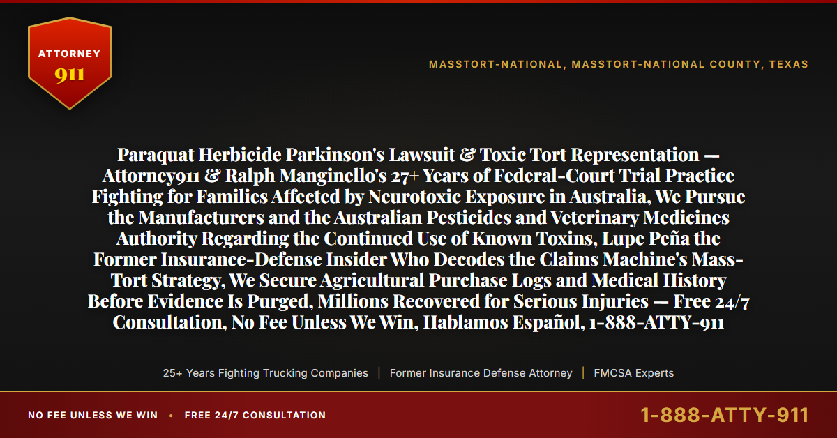 Paraquat Herbicide Parkinson's Lawsuit & Toxic Tort Representation — Attorney911 & Ralph Manginello's 27+ Years of Federal-Court Trial Practice Fighting for Families Affected by Neurotoxic Exposure in Australia, We Pursue the Manufacturers and the Australian Pesticides and Veterinary Medicines Authority Regarding the Continued Use of Known Toxins, Lupe Peña the Former Insurance-Defense Insider Who Decodes the Claims Machine's Mass-Tort Strategy, We Secure Agricultural Purchase Logs and Medical History Before Evidence Is Purged, Millions Recovered for Serious Injuries — Free 24/7 Consultation, No Fee Unless We Win, Hablamos Español, 1-888-ATTY-911 - Attorney911