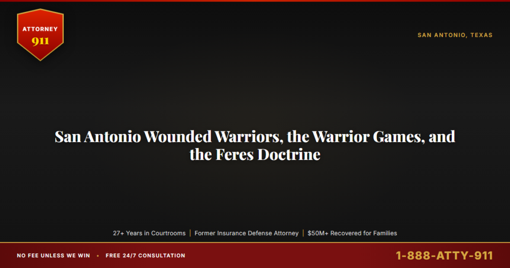 San Antonio Wounded Warriors, the Warrior Games, and the Feres Doctrine, Why a Combat Injury Cannot Be Sued Into Civil Cou... — Attorney911, The Manginello Law Firm