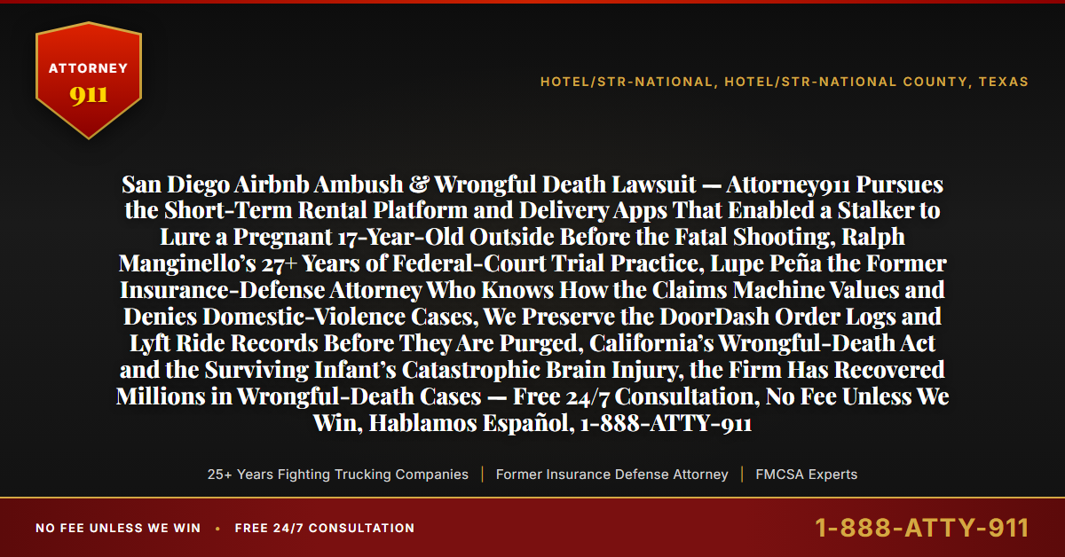 San Diego Airbnb Ambush & Wrongful Death Lawsuit — Attorney911 Pursues the Short-Term Rental Platform and Delivery Apps That Enabled a Stalker to Lure a Pregnant 17-Year-Old Outside Before the Fatal Shooting, Ralph Manginello’s 27+ Years of Federal-Court Trial Practice, Lupe Peña the Former Insurance-Defense Attorney Who Knows How the Claims Machine Values and Denies Domestic-Violence Cases, We Preserve the DoorDash Order Logs and Lyft Ride Records Before They Are Purged, California’s Wrongful-Death Act and the Surviving Infant’s Catastrophic Brain Injury, the Firm Has Recovered Millions in Wrongful-Death Cases — Free 24/7 Consultation, No Fee Unless We Win, Hablamos Español, 1-888-ATTY-911 - Attorney911