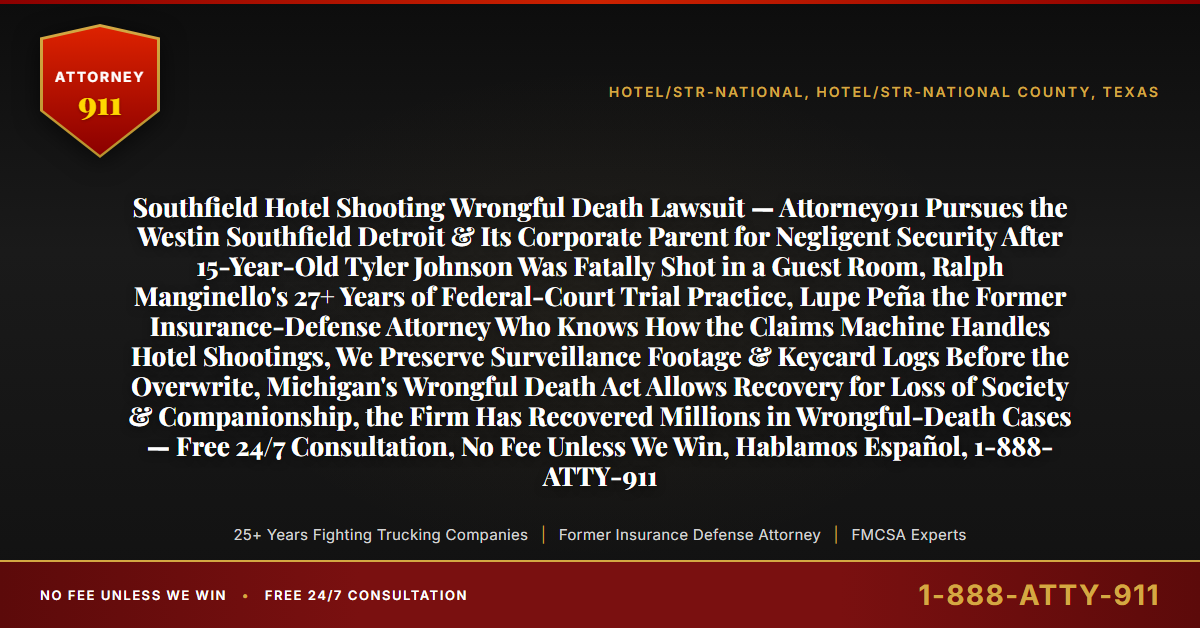 Southfield Hotel Shooting Wrongful Death Lawsuit — Attorney911 Pursues the Westin Southfield Detroit & Its Corporate Parent for Negligent Security After 15-Year-Old Tyler Johnson Was Fatally Shot in a Guest Room, Ralph Manginello's 27+ Years of Federal-Court Trial Practice, Lupe Peña the Former Insurance-Defense Attorney Who Knows How the Claims Machine Handles Hotel Shootings, We Preserve Surveillance Footage & Keycard Logs Before the Overwrite, Michigan's Wrongful Death Act Allows Recovery for Loss of Society & Companionship, the Firm Has Recovered Millions in Wrongful-Death Cases — Free 24/7 Consultation, No Fee Unless We Win, Hablamos Español, 1-888-ATTY-911 - Attorney911