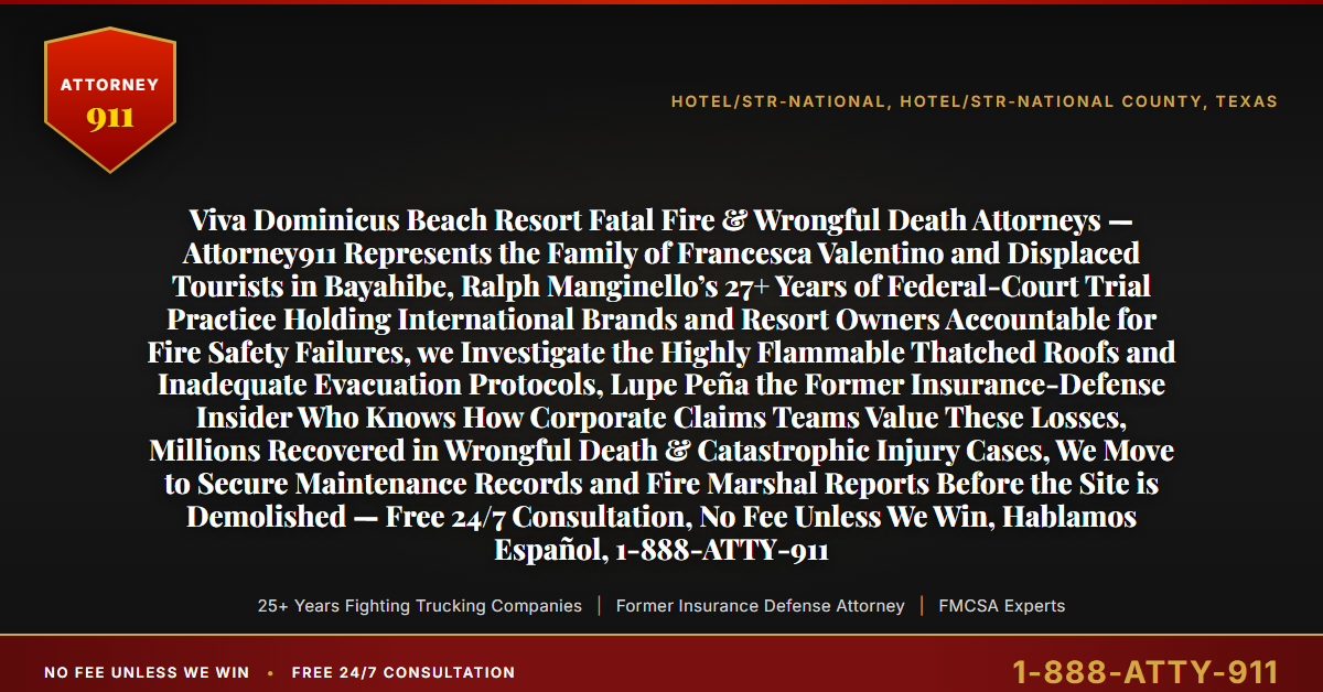 Viva Dominicus Beach Resort Fatal Fire & Wrongful Death Attorneys — Attorney911 Represents the Family of Francesca Valentino and Displaced Tourists in Bayahibe, Ralph Manginello’s 27+ Years of Federal-Court Trial Practice Holding International Brands and Resort Owners Accountable for Fire Safety Failures, we Investigate the Highly Flammable Thatched Roofs and Inadequate Evacuation Protocols, Lupe Peña the Former Insurance-Defense Insider Who Knows How Corporate Claims Teams Value These Losses, Millions Recovered in Wrongful Death & Catastrophic Injury Cases, We Move to Secure Maintenance Records and Fire Marshal Reports Before the Site is Demolished — Free 24/7 Consultation, No Fee Unless We Win, Hablamos Español, 1-888-ATTY-911 - Attorney911