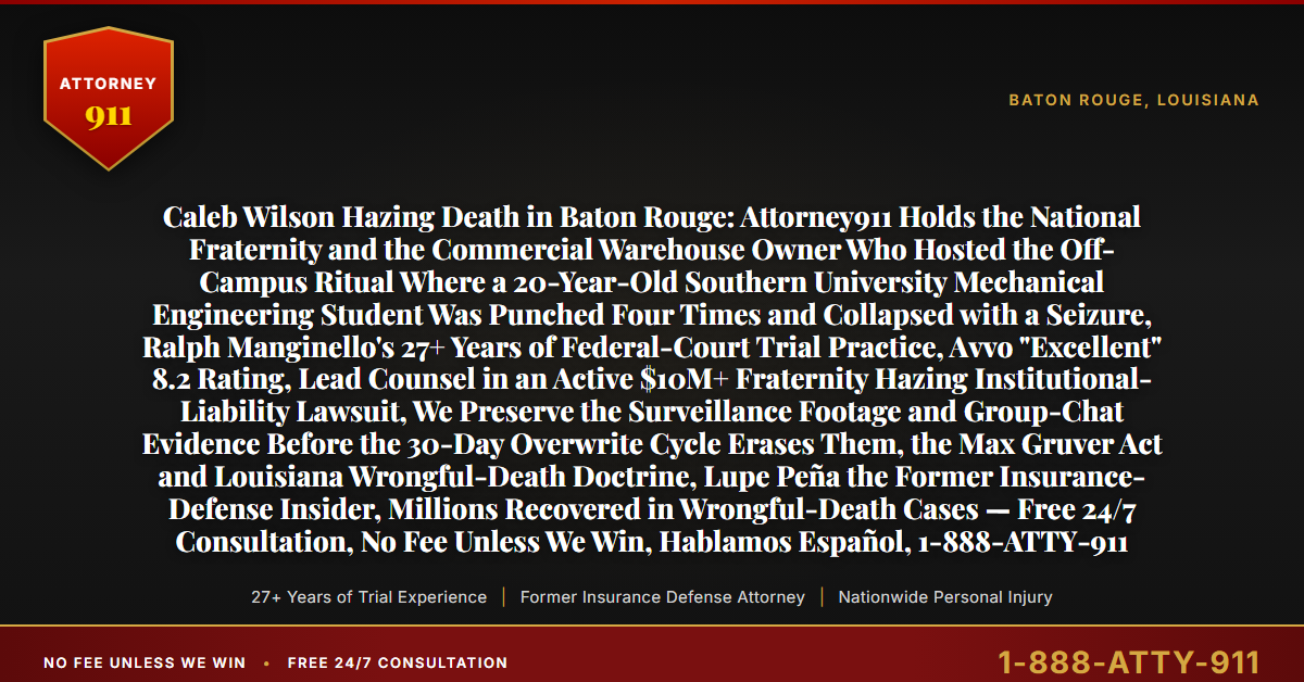 Caleb Wilson Hazing Death in Baton Rouge: Attorney911 Holds the National Fraternity and the Commercial Warehouse Owner Who Hosted the Off-Campus Ritual Where a 20-Year-Old Southern University Mechanical Engineering Student Was Punched Four Times and Collapsed with a Seizure, Ralph Manginello's 27+ Years of Federal-Court Trial Practice, Avvo 