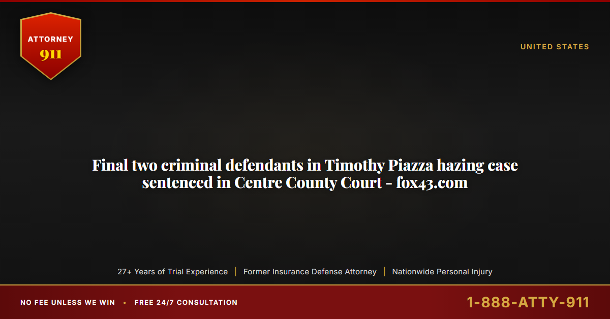 Final two criminal defendants in Timothy Piazza hazing case sentenced in Centre County Court - fox43.com - Attorney911