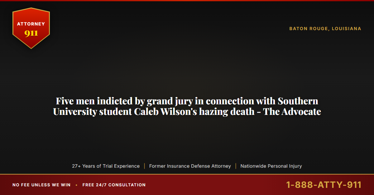Five men indicted by grand jury in connection with Southern University student Caleb Wilson's hazing death - The Advocate - Attorney911
