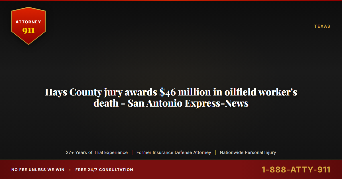 Hays County jury awards $46 million in oilfield worker's death - San Antonio Express-News - Attorney911