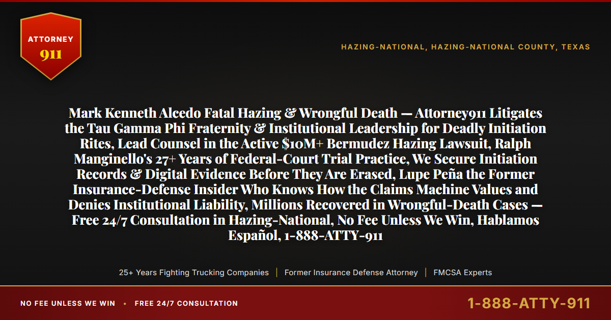 Mark Kenneth Alcedo Fatal Hazing & Wrongful Death — Attorney911 Litigates the Tau Gamma Phi Fraternity & Institutional Leadership for Deadly Initiation Rites, Lead Counsel in the Active $10M+ Bermudez Hazing Lawsuit, Ralph Manginello's 27+ Years of Federal-Court Trial Practice, We Secure Initiation Records & Digital Evidence Before They Are Erased, Lupe Peña the Former Insurance-Defense Insider Who Knows How the Claims Machine Values and Denies Institutional Liability, Millions Recovered in Wrongful-Death Cases — Free 24/7 Consultation in Hazing-National, No Fee Unless We Win, Hablamos Español, 1-888-ATTY-911 - Attorney911