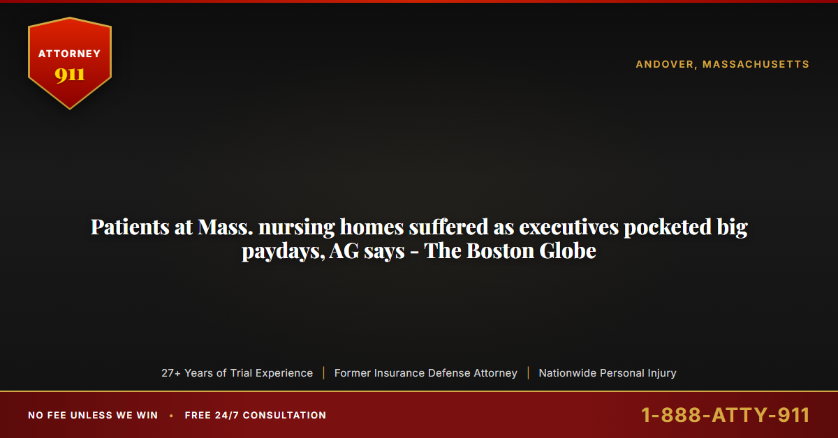 Patients at Mass. nursing homes suffered as executives pocketed big paydays, AG says - The Boston Globe - Attorney911