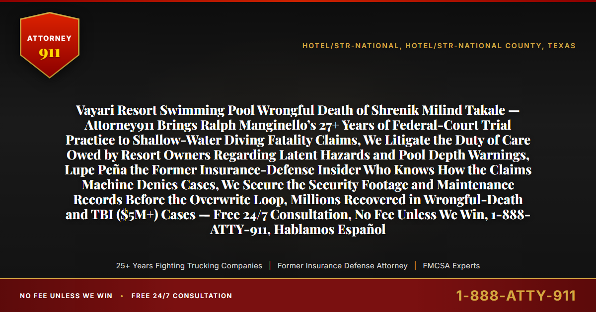 Vayari Resort Swimming Pool Wrongful Death of Shrenik Milind Takale — Attorney911 Brings Ralph Manginello’s 27+ Years of Federal-Court Trial Practice to Shallow-Water Diving Fatality Claims, We Litigate the Duty of Care Owed by Resort Owners Regarding Latent Hazards and Pool Depth Warnings, Lupe Peña the Former Insurance-Defense Insider Who Knows How the Claims Machine Denies Cases, We Secure the Security Footage and Maintenance Records Before the Overwrite Loop, Millions Recovered in Wrongful-Death and TBI ($5M+) Cases — Free 24/7 Consultation, No Fee Unless We Win, 1-888-ATTY-911, Hablamos Español - Attorney911